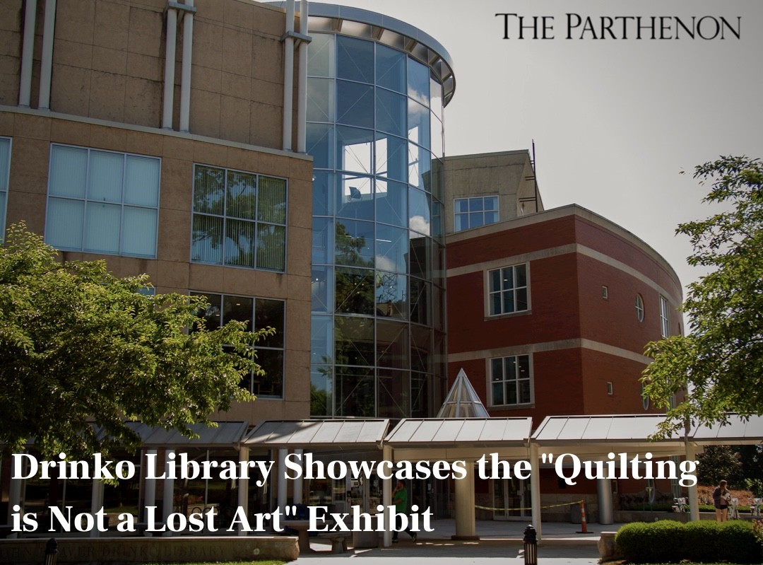 A diverse selection of quilts are on display in the “Quilting is Not a Lost Art” Exhibit at Drinko Library. This exhibit is part of an effort to showcase more artwork in Drinko.

Read more at marshallparthenon.com

Photo by Shauntelle Thompson
